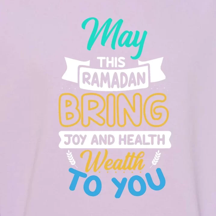 May This Ramadan Bring Joy And Health Weath To You Gift Ramadan Kareem Garment-Dyed Sweatshirt