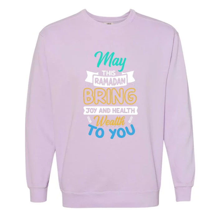 May This Ramadan Bring Joy And Health Weath To You Gift Ramadan Kareem Garment-Dyed Sweatshirt