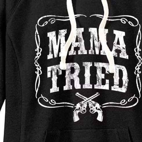 Mama Tried Renegade Outlaw Country Music Lovers Original Funny Gift Women's Fleece Hoodie