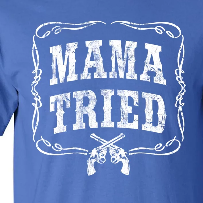 Mama Tried Renegade Outlaw Country Music Lovers Original Funny Gift Tall T-Shirt