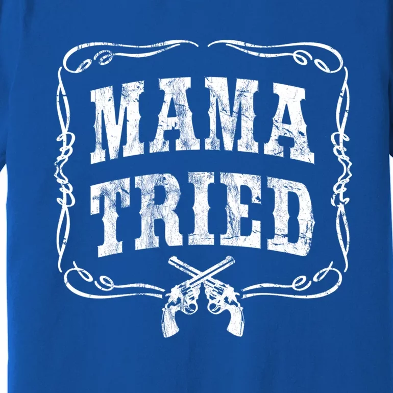 Mama Tried Renegade Outlaw Country Music Lovers Original Funny Gift Premium T-Shirt