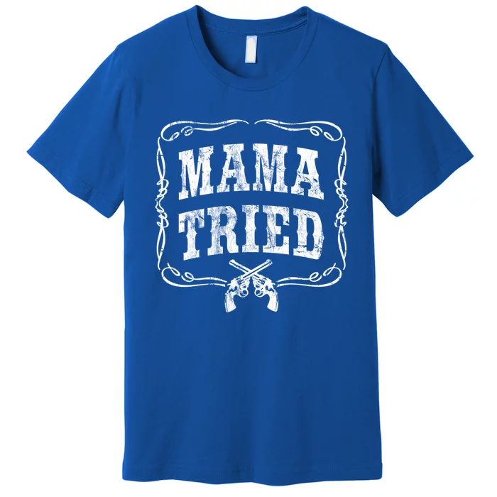 Mama Tried Renegade Outlaw Country Music Lovers Original Funny Gift Premium T-Shirt