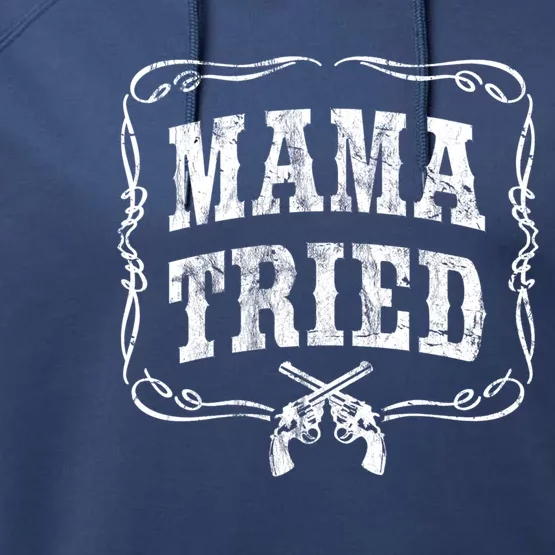 Mama Tried Renegade Outlaw Country Music Lovers Original Funny Gift Performance Fleece Hoodie