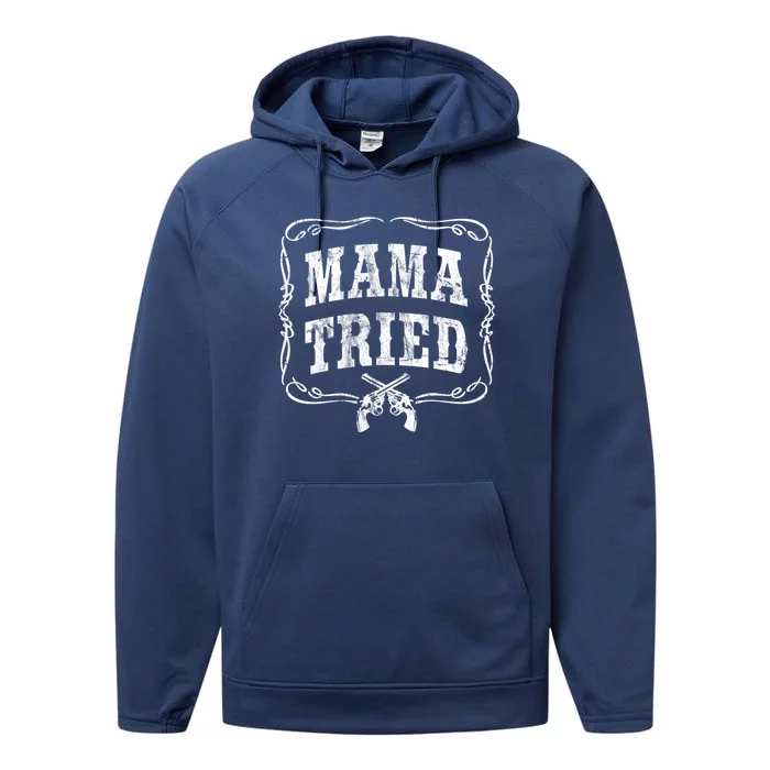 Mama Tried Renegade Outlaw Country Music Lovers Original Funny Gift Performance Fleece Hoodie