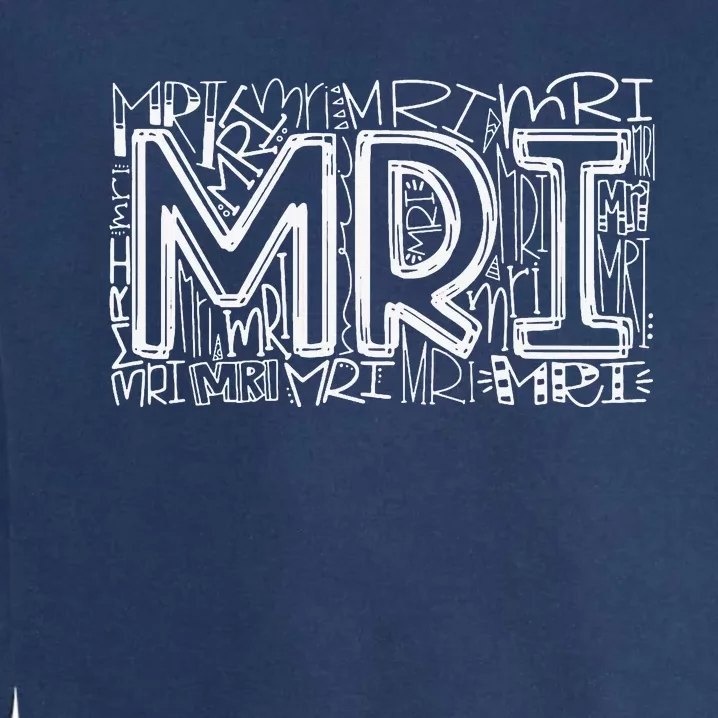 MRI Typography Radiology MRI Technologist MRI Tech Gifts Garment-Dyed Sweatshirt