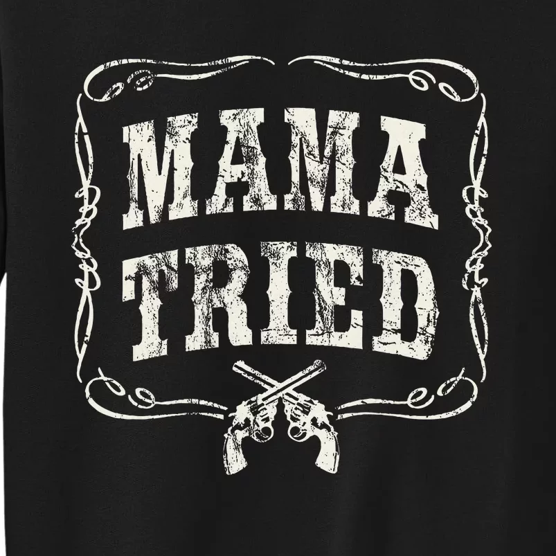 Mama Tried Renegade Outlaw Country Music Lovers Tall Sweatshirt