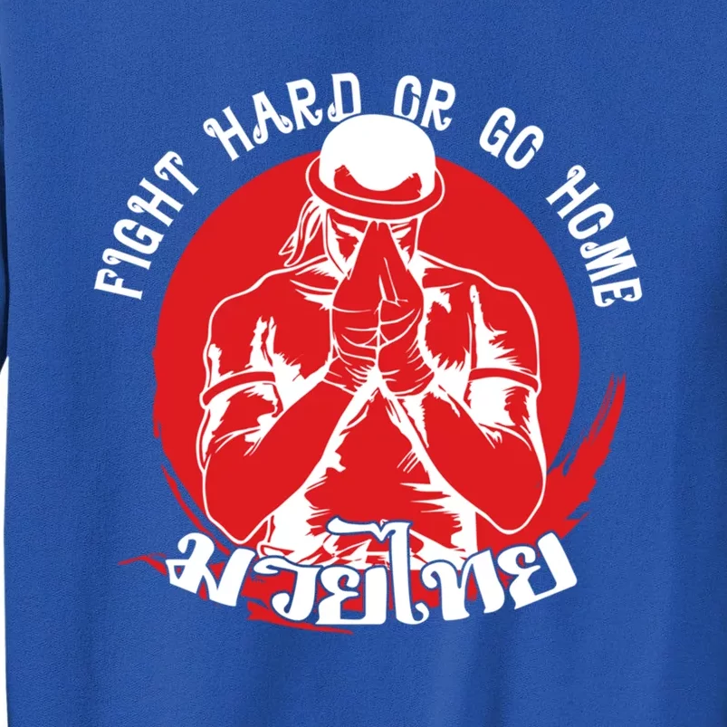 Muay Thai Sport Fight Hard Or Go Home Fighter Muay Thai Meaningful Gift Tall Sweatshirt