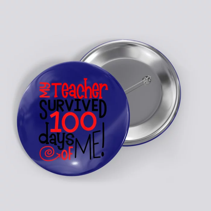 My Teacher Survived 100 Days Of Me Funny Teacher Life Gift Button