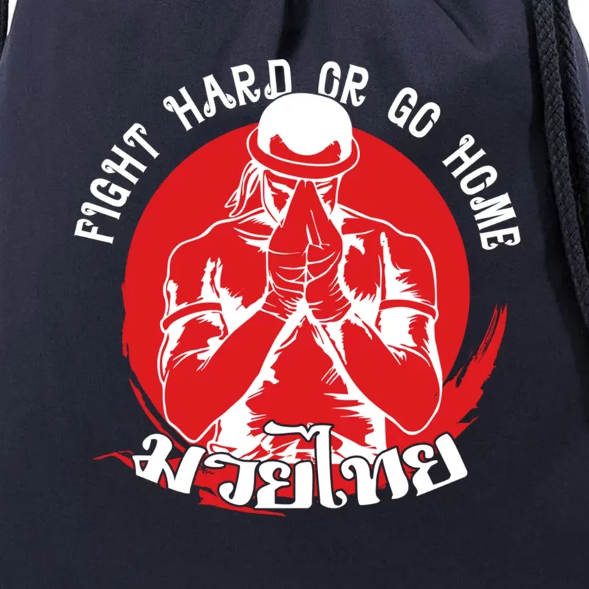 Muay Thai Sport Fight Hard Or Go Home Fighter Muay Thai Meaningful Gift Drawstring Bag