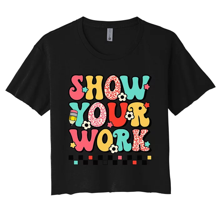 math teacher show your work 100 days of school Women's Crop Top Tee