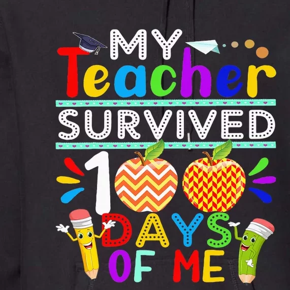 My Teacher Survived 100 Days Of Me Happy 100th Day Of School Premium Hoodie