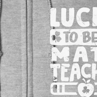 Math Teacher St Patricks Day Pattys Lucky To Be Full Zip Hoodie