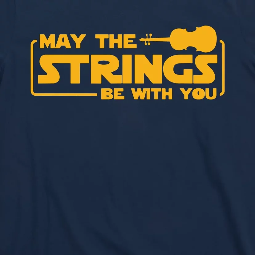 May The Strings Be With You Violin Funny Violinist Music T-Shirt