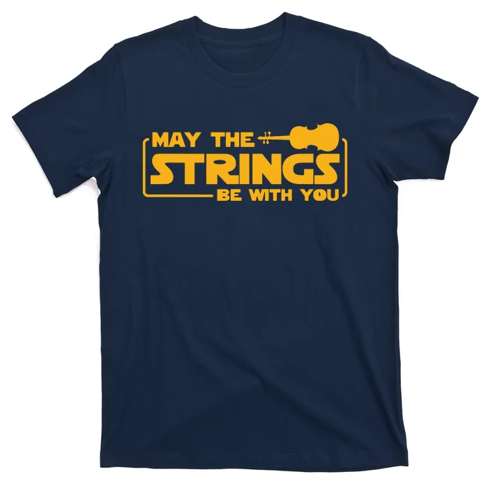 May The Strings Be With You Violin Funny Violinist Music T-Shirt