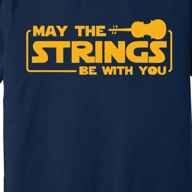 May The Strings Be With You Violin Funny Violinist Music Premium T-Shirt