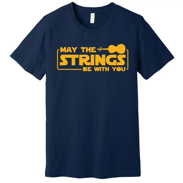 May The Strings Be With You Violin Funny Violinist Music Premium T-Shirt