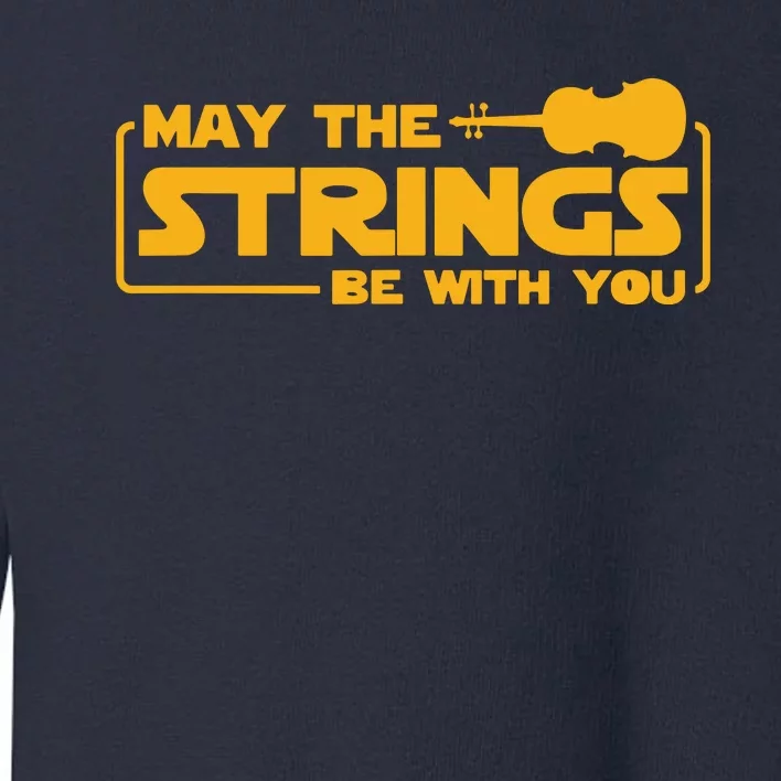 May The Strings Be With You Violin Funny Violinist Music Toddler Sweatshirt