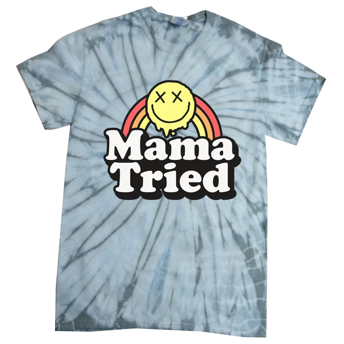 Mama Tried Sarcastic Tie-Dye T-Shirt