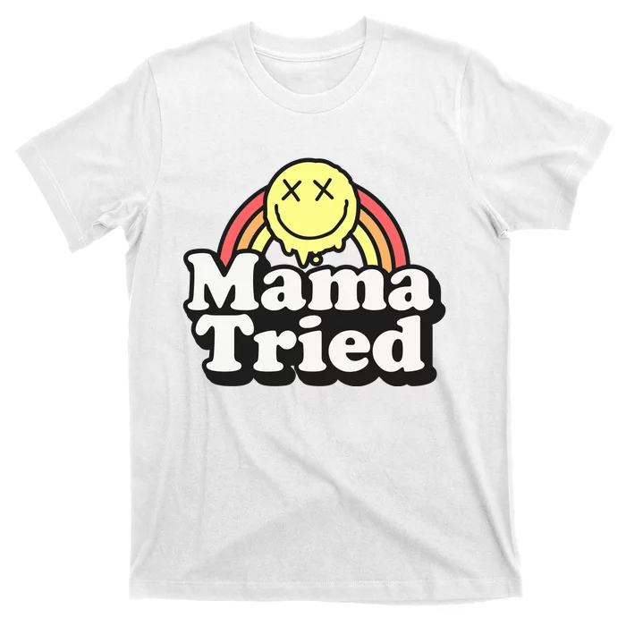 Mama Tried Sarcastic T-Shirt