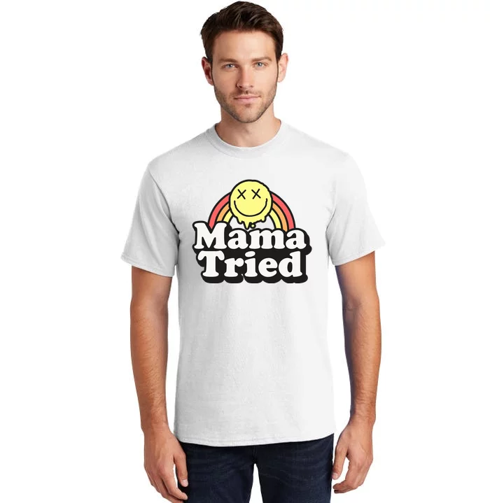 Mama Tried Sarcastic Tall T-Shirt