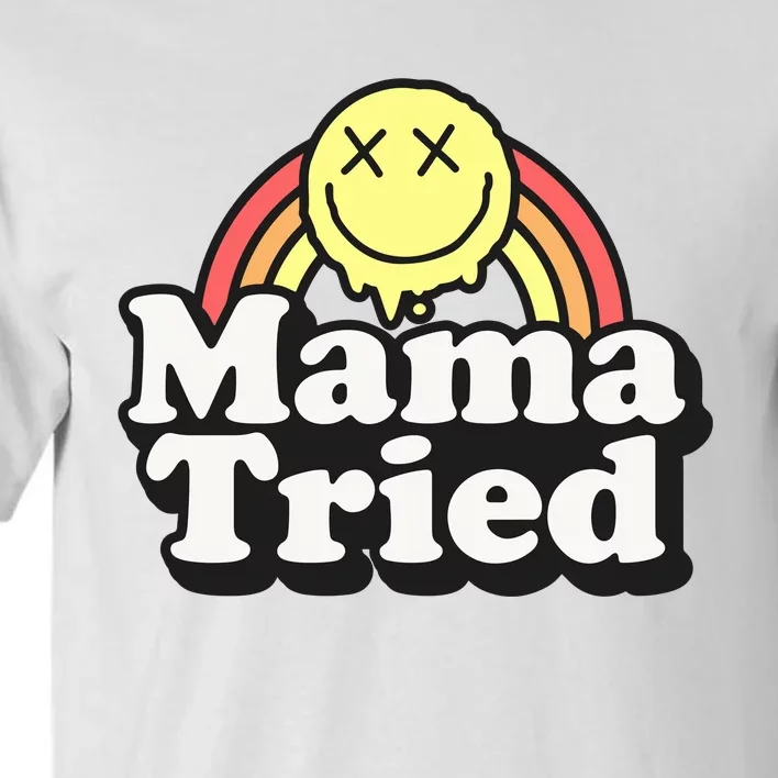 Mama Tried Sarcastic Tall T-Shirt