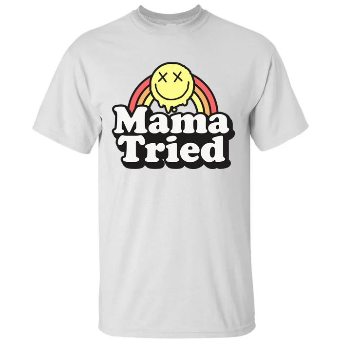 Mama Tried Sarcastic Tall T-Shirt