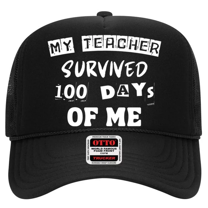 My Teacher Survived 100 Days Of Me High Crown Mesh Trucker Hat