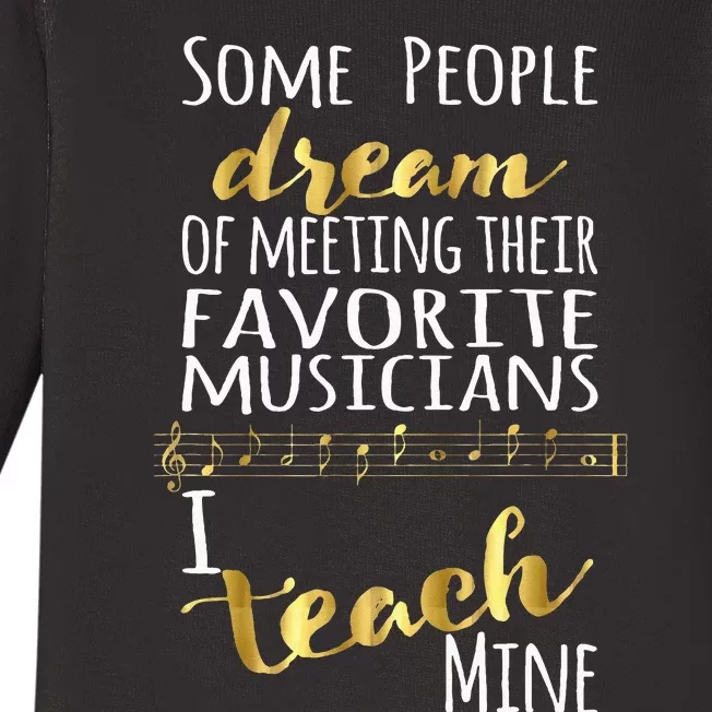 Music Teacher Some People Dream Musicians I Teach Mine Baby Long Sleeve Bodysuit