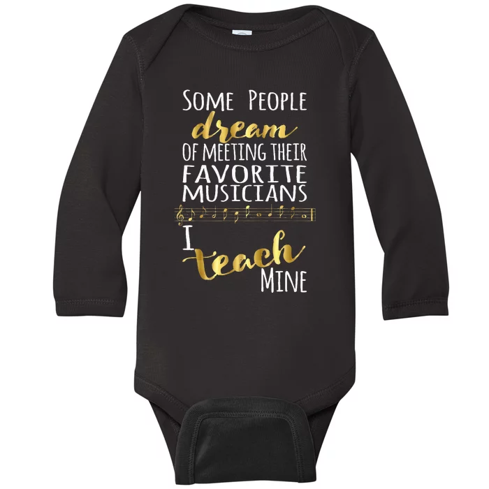 Music Teacher Some People Dream Musicians I Teach Mine Baby Long Sleeve Bodysuit