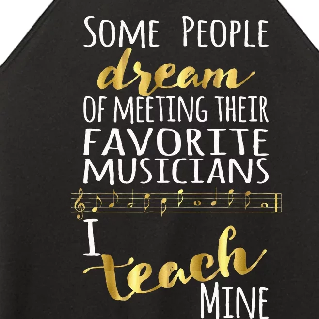 Music Teacher Some People Dream Musicians I Teach Mine Women’s Perfect Tri Rocker Tank