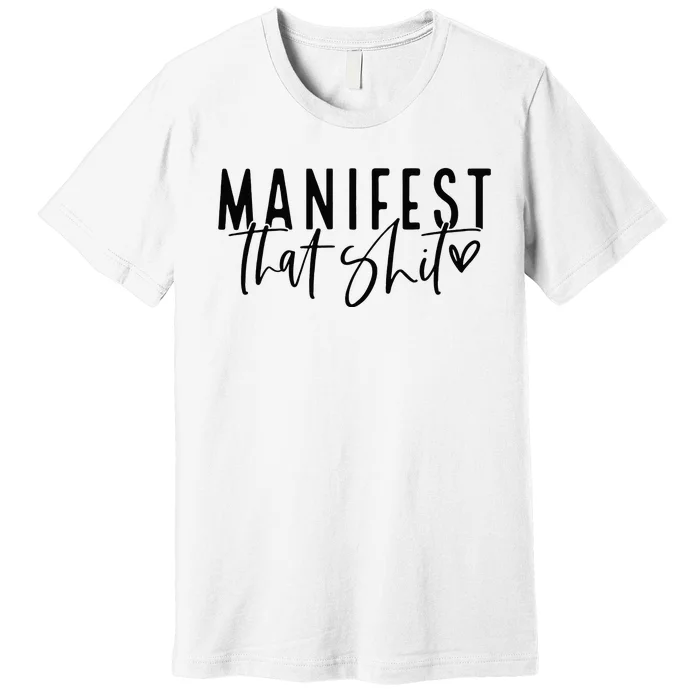 Manifest That Shit Attraction Law Spiritual Yoga Meditation Premium T-Shirt