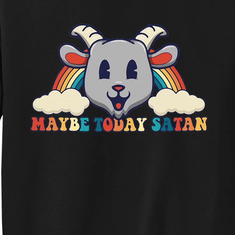 Maybe Today Satan Retro Toon Cute Kawaii Goat Head Rainbow Tall Sweatshirt