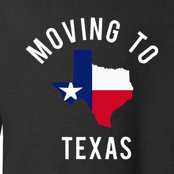 Moving To Texas and Leaving California With Texas Flag Toddler Sweatshirt