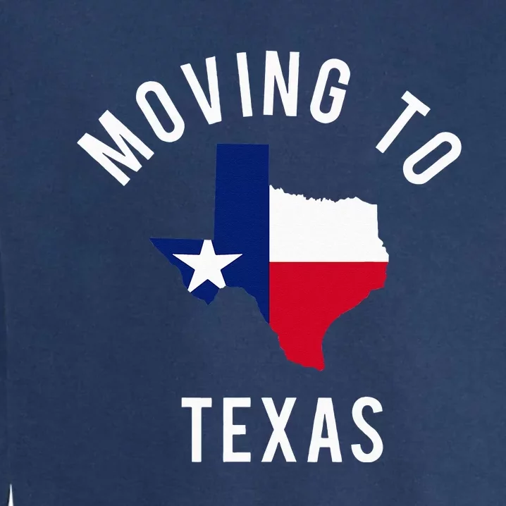 Moving To Texas and Leaving California With Texas Flag Garment-Dyed Sweatshirt