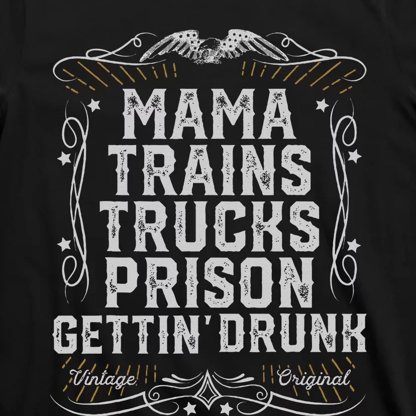 Mama Trains Trucks Prison Gettin Drunk Country Music Gift T-Shirt