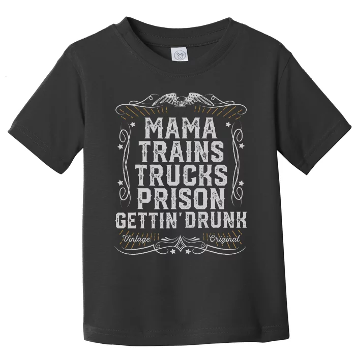 Mama Trains Trucks Prison Gettin Drunk Country Music Gift Toddler T-Shirt