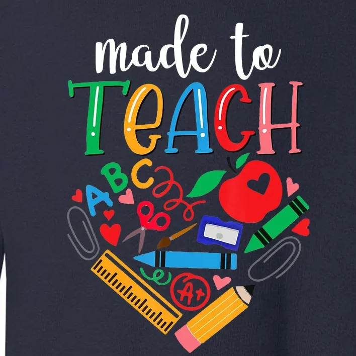 Made To Teach Gift For Teacher Toddler Sweatshirt