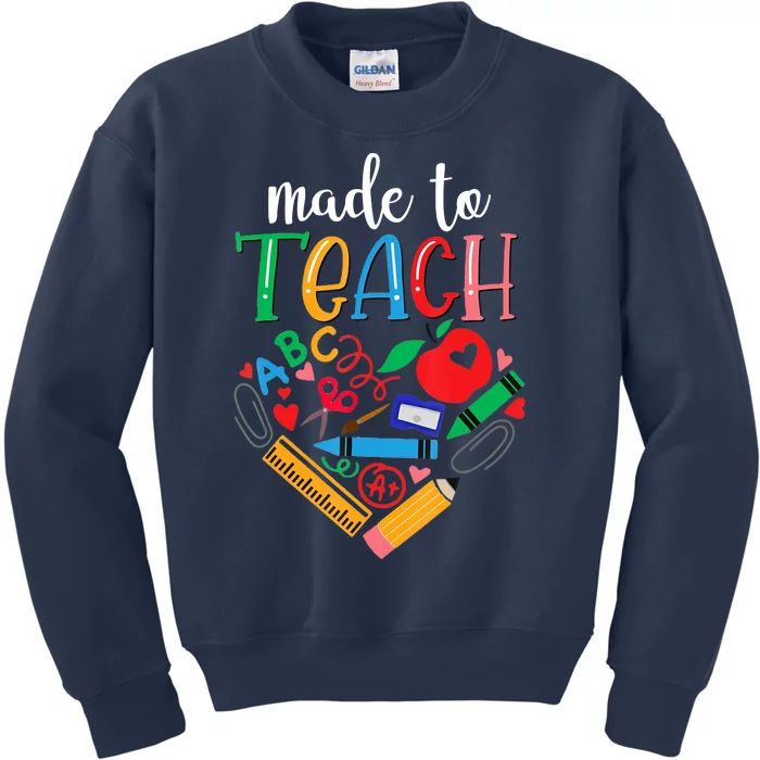 Made To Teach Gift For Teacher Kids Sweatshirt