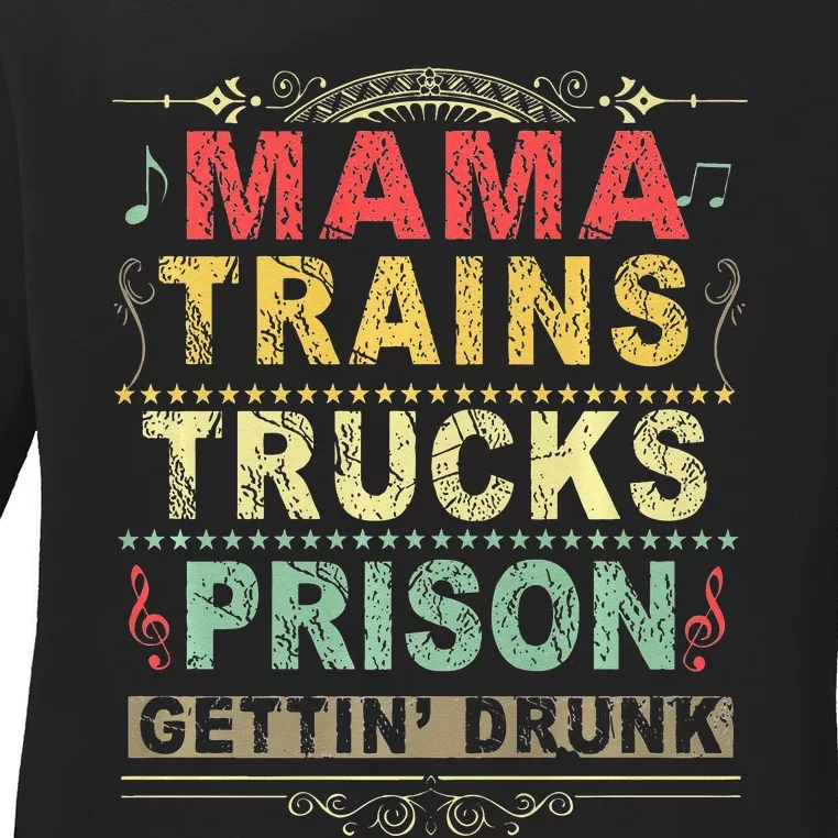 Mama Trains Trucks Prison Gettin Drunk Country Music Ladies Long Sleeve Shirt