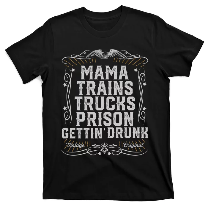 Mama Trains Trucks Prison Gettin Drunk Country Music Gift T-Shirt