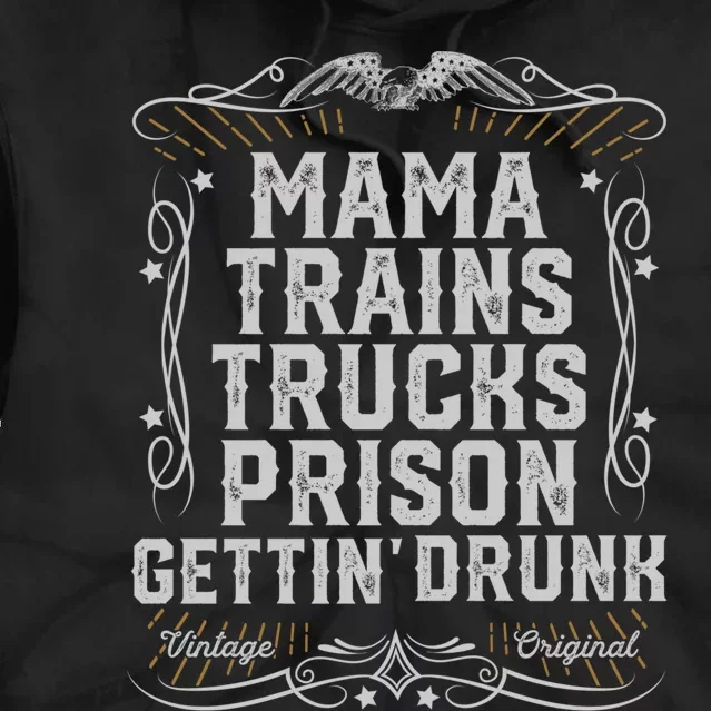 Mama Trains Trucks Prison Gettin Drunk Country Music Gift Tie Dye Hoodie