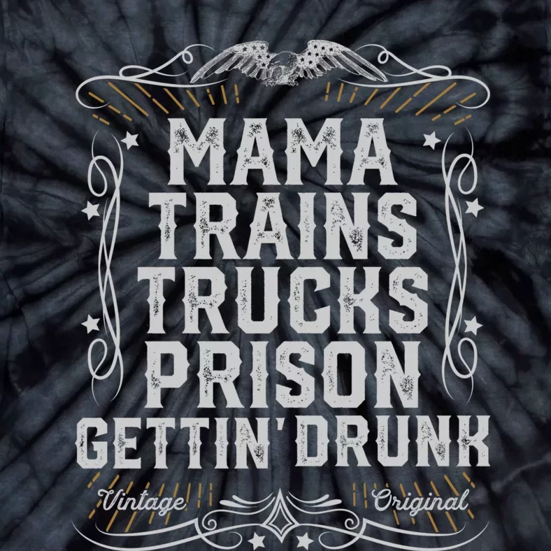 Mama Trains Trucks Prison Gettin Drunk Country Music Gift Tie-Dye T-Shirt