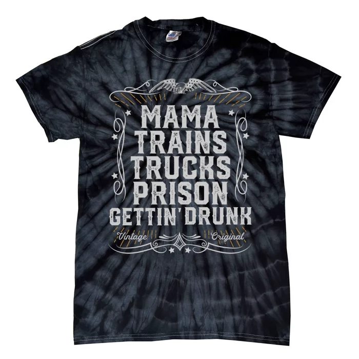 Mama Trains Trucks Prison Gettin Drunk Country Music Gift Tie-Dye T-Shirt