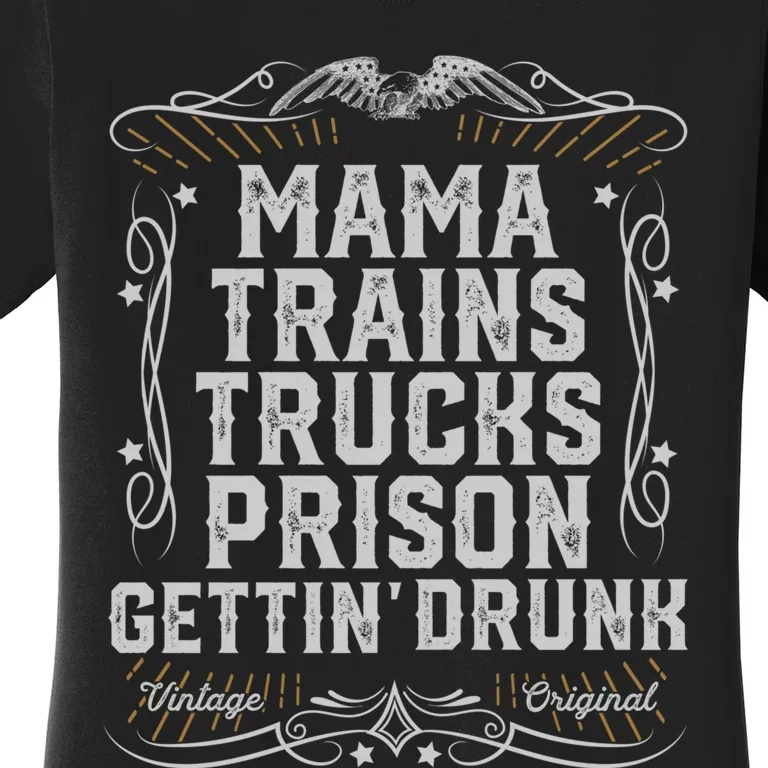 Mama Trains Trucks Prison Gettin Drunk Country Music Gift Women's T-Shirt