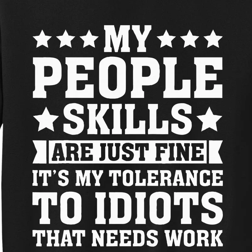 My Tolerance To Idiots Needs Work Tall Sweatshirt