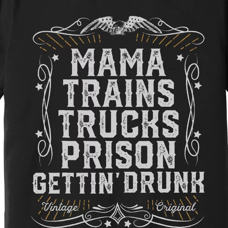 Mama Trains Trucks Prison Gettin Drunk Country Music Gift Premium T-Shirt