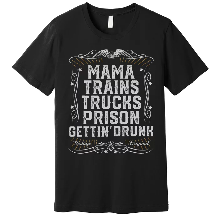 Mama Trains Trucks Prison Gettin Drunk Country Music Gift Premium T-Shirt