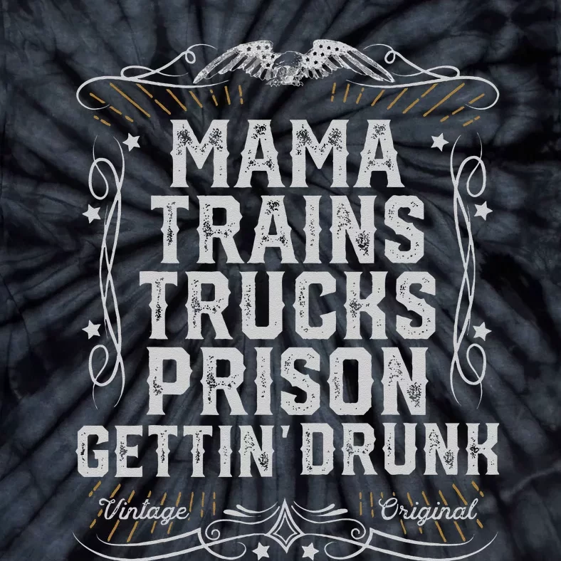 Mama Trains Trucks Prison Gettin Drunk Country Music Gift Tie-Dye T-Shirt