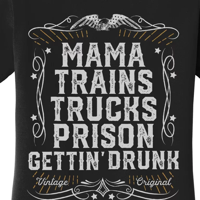 Mama Trains Trucks Prison Gettin Drunk Country Music Gift Women's T-Shirt