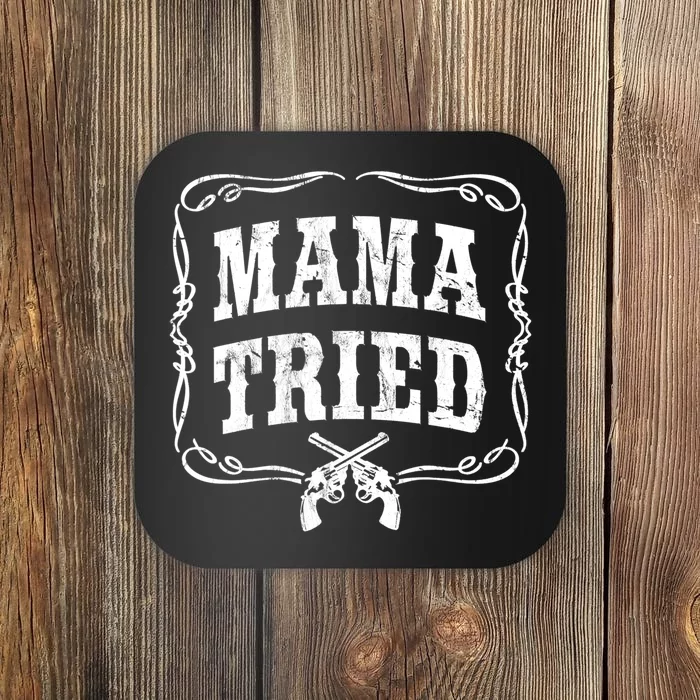 Mama Tried TShirt Renegade Outlaw Country Music Lovers Coaster